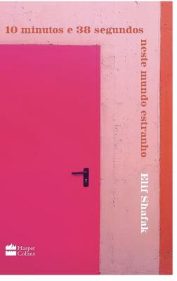 10 minutos e 38 segundos nesse mundo estranho/ Elif Shafak - Harper collins